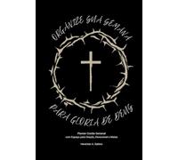 Organize Sua Semana para a Glória de Deus: Planner Cristão Semanal Não Datado com Espaço para Oração, Devocional e Metas