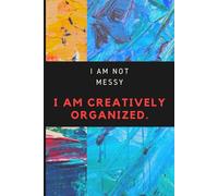 Organized Chaos: A Journal for Creatively Cluttered Minds: I am not messy, I am creatively organized.