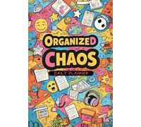 Organized Chaos: A Relatable Daily Planner for Creative Minds: Find clarity in the mess-track your day, thoughts, and to-dos with structure and style!