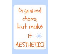 Organized Chaos But Make it AESTHETIC: Journal for Writing College Ruled Notebook for Work & Note Taking, Perfect for Office School Home, 120 Pages,