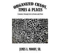 Organized Chaos, Times and Places: A Journey Through Life in Poetry and Prose
