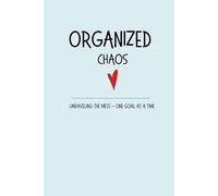 Organized Chaos: Unraveling the mess - One goal at a time (A goal tracker day by day/w y week)
