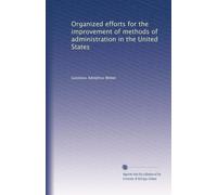 Organized efforts for the improvement of methods of administration in the United States