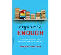 Organized Enough: The Anti-Perfectionist's Guide to Getting--and Staying--Organized