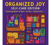 Organized Joy-Self-Care Edition: A Coloring Book of Skincare, Spa, Crafts & Relaxing Rituals to Calm Your Mind (Organized Joy Coloring Series)