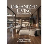 Organized Living Interior Design: Clarity, Function, and Balanced Calm