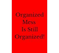Organized Mess Is Still Organized!: Positive Affirmation Motivational And Inspirational Notebook