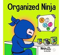 Organized Ninja: A Children’s Book About Organization and Overcoming Messy Habits: 28 (Ninja Life Hacks)