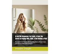Organized, On Track, & Over the Stress of Paying Bills, Debt, & Not Having a Plan: My System for Weekly Bill Planning, More Leftover Cash, and Paying Down Debt Using AI