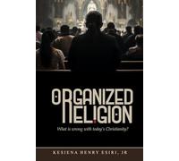 Organized Religion: Whats Wrong with Today's Christianity?