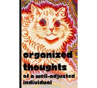 Organized Thoughts of a Well-Adjusted Individual: Inspired by the Art of Louis Wain