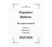 Organizer Budżetu 2025/2026 - Planner Finansowy 8,5×11 A4: Roczny, Miesięczny i Tygodniowy Plan Wydatków z Trackerem Celów i Oszczędności dla zapracowanych