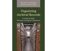 Organizing Archival Records: A Guide for Both Physical and Digital Collections (American Association for State and Local History)
