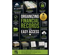 ORGANIZING FINANCIAL RECORDS FOR EASY ACCESS: Choosing digital vs physical storage, securing sensitive information, and staying organized