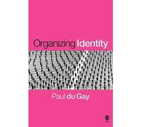 Organizing Identity: Persons and Organizations After Theory (Culture, Representation and Identity series)