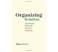 Organizing Relation: Attachment Theory and Literary Criticism