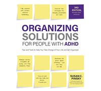 Organizing Solutions for People with ADHD, 3rd Edition: Tips and Tools to Help You Take Charge of Your Life and Get Organized