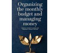 Organizing the monthly budget and managing money: monthly budget planner and personal finance tracker