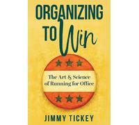 Organizing to Win: The Art and Science of Running for Office