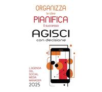 Organizza le idee Pianifica il successo Agisci con decisione: l'agenda del social media manager 2025 - Settimanale - Design Intuitivo e funzionale - Copertina Flessibile
