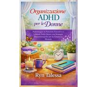 Organizzazione ADHD per le Donne: Padroneggia la Funzione Esecutiva e Liberati Dallo Stress con Strategie Dopaminergiche per la Chiarezza Mentale