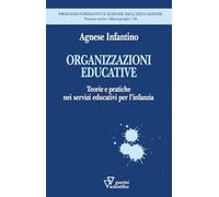 Organizzazioni educative. Teorie e pratiche nei servizi educativi per l’infanzia (Processi formativi e scienze dell'educazione. Monografie)