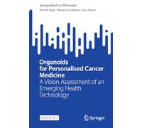 Organoids for Personalised Cancer Medicine: A Vision Assessment of an Emerging Health Technology (SpringerBriefs in Philosophy)