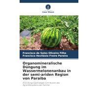 Organomineralische Düngung im Wassermelonenanbau in der semi-ariden Region von Paraiba: Eine Düngungsstrategie zum Nutzen des Agrarökosystems der Familie
