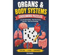 Organs & Body Systems Crossword Puzzles: Learn Human Anatomy, Organs, Body Systems & Their Functions Through Fun and Educational Crossword Puzzles for Teens, Adults, Students, Teacher & Homeschoolers
