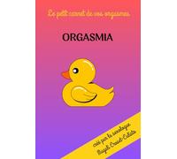 ORGASMIA: Le petit carnet de vos orgasmes! Idéal pour cartographier vos plaisirs et célébrer votre sensualité : 101 pages/ Carnet Ligné /Pour célibataires ou couples