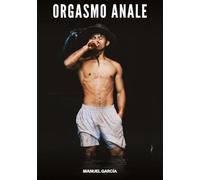 Orgasmo Anale: Racconti Erotici Gay di Sesso Esplicito per Uomini Adulti