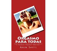 Orgasmo para todas: Sugerencias y ejercicios para obtener y reconocer orgasmos femeninos.: Volume 3 (SEXO PARA TODOS Y TODAS)