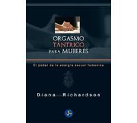 Orgasmo tántrico para mujeres. El poder de la energía sexual femenina