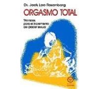 Orgasmo Total: Tecnicas Para El Incremento Del Placer Sexual