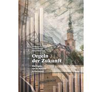 Orgeln der Zukunft: Die Orgeln von St. Reinoldi in Dortmund