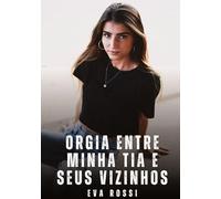 Orgia entre Minha Tia e Seus Vizinhos: Contos Eróticos Explícitos: 434