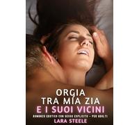 Orgia tra mia Zia e i suoi Vicini: Romanzo Erotico con Sesso Esplicito - per Adulti: 498