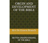 ORGIN AND DEVELOPMENT OF THE BIBLE: BETTER UNDERSTANDING OF THE BIBLE
