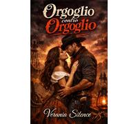 Orgoglio Contro Orgoglio: Western Dark Romance di matrimonio di convenienza, orgoglio ferito, ossessione possessiva e passione nelle terre selvagge ... Pericolosa ed Erotismo Psicologico Intenso)