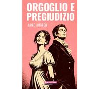 Orgoglio e pregiudizio: Nuova traduzione originale moderna by POP Edizioni