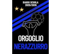 Orgoglio Nerazzurro - Diario Scuola 2025/2026 per veri Interisti: Ogni giorno tanto spazio e contenuti unici sulla tua squadra del cuore