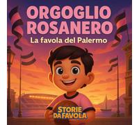 Orgoglio rosanero: La favola del Palermo (Piccoli Tifosi - Storie da favola)