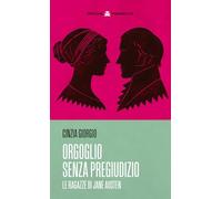 Orgoglio senza pregiudizio. Le ragazze di Jane Austen. Nuova ediz.