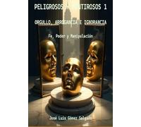 Orgullo, arrogancia e ignorancia: Una novela sobre fe, poder y manipulación (Trilogía “Peligrosos y mentirosos”)