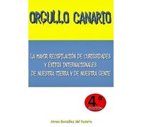 ORGULLO CANARIO: La mayor recopilación de curiosidades y éxitos internacionales de nuestra tierra y de nuestra gente