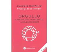 Orgullo: Caprichosos, histriónicos y conquistadores.: E2 (Psicología de los Eneatipos)