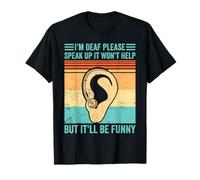 Orgullo sordo, ASL, I'm Deaf Speak Up Won'T Help It Will Be Funny Camiseta