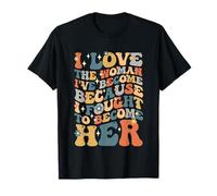 Orgullosa de la Mujer en la Que me he Convertido, empoderar a Las Mujeres positivas Camiseta