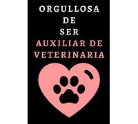 Orgullosa De Ser Auxiliar De Veterinaria: Cuaderno De Notas Para Auxiliares De Veterinaria - 120 Páginas