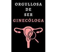 Orgullosa De Ser Ginecóloga: Cuaderno De Anotaciones Ideal Para Ginecólogas - 120 Páginas
